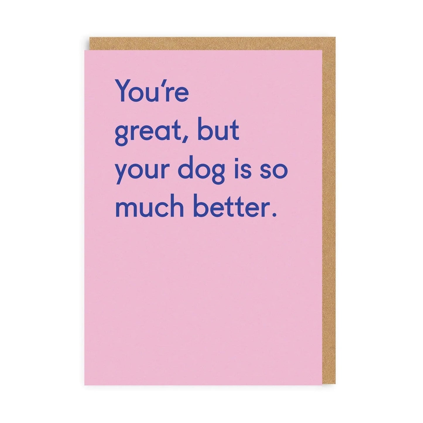 Dog Is So Much Better Greeting Card