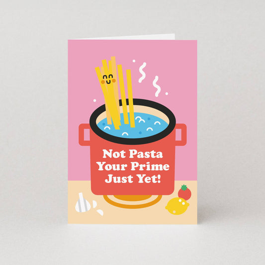 Not Pasta Your Prime Pasta Birthday Card